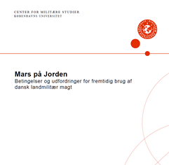 Mars på Jorden - Betingelser og udfordringer for fremtidig brug af dansk landsmilitær magt