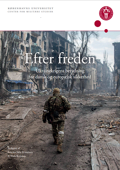 Forsidefoto - Efter freden - Ukrainekrigens betydning for dansk og europæisk sikkerhed